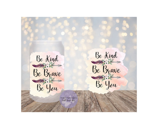 Be Kind Be Brave Be You 16oz Frosted Glass Tumbler