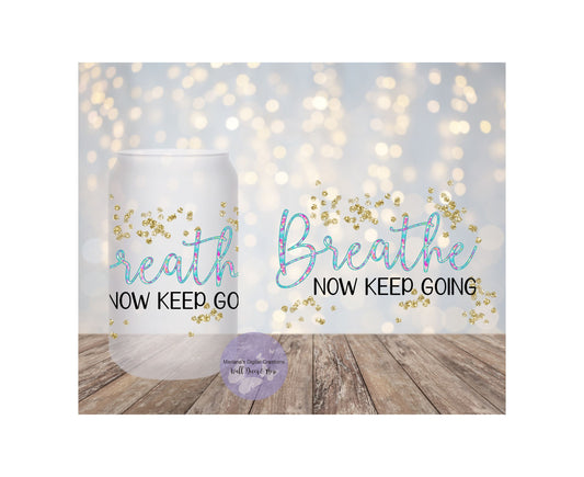 Breathe Now Keep Going 16oz Frosted Glass Tumbler