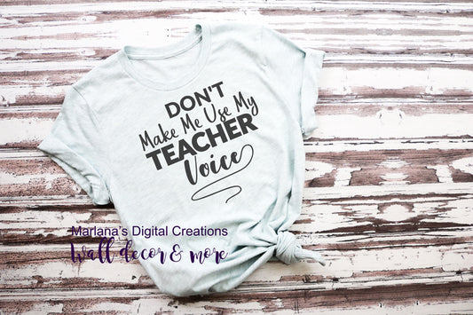 Don't Make Me Use My Teacher Voice - Vinyl Print