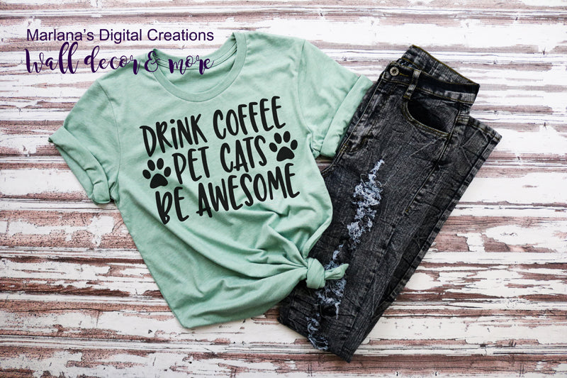 Drink Coffee Pet Cats Be Awesome - Vinyl Print