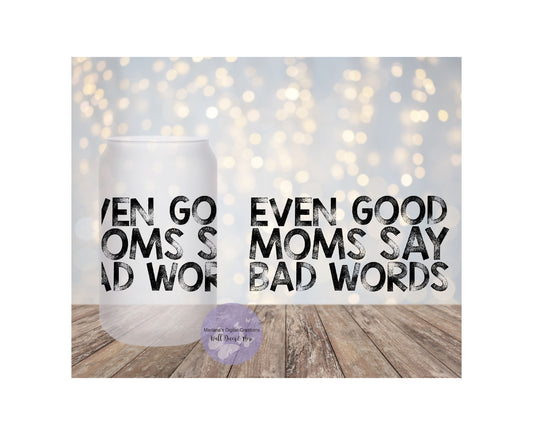 Even Good Moms Say Bad Words 16oz Frosted Glass Tumbler