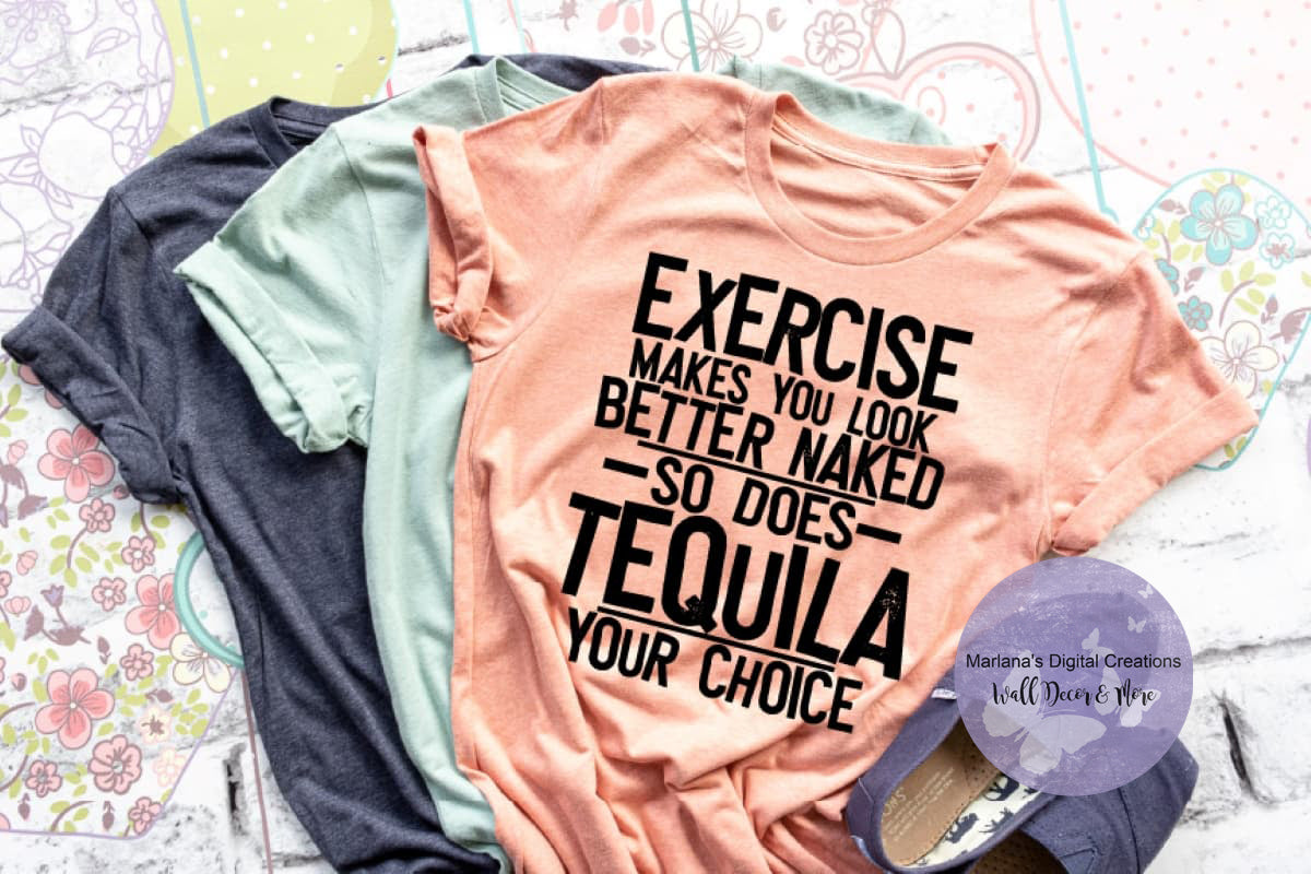 Exercise Makes You Look Better Naked So Does Tequila HMD - Screen Print