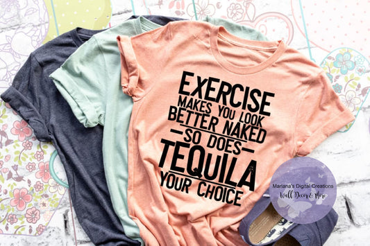 Exercise Makes You Look Better Naked So Does Tequila HMD - Screen Print