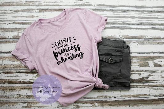 Gosh Being A Princess Is Exhausting - Vinyl Print