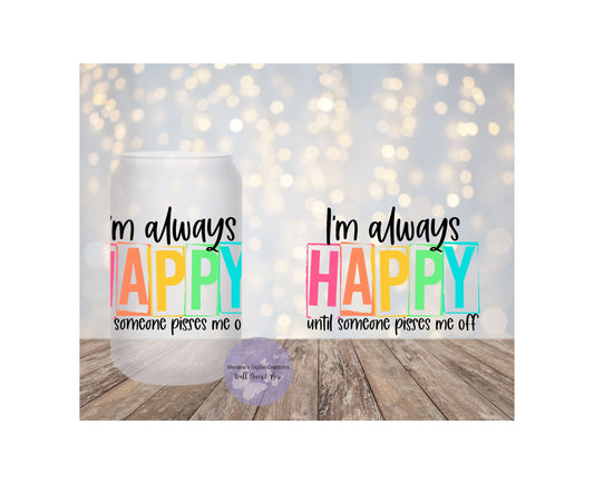 I'm Always Happy 16oz Frosted Glass Tumbler