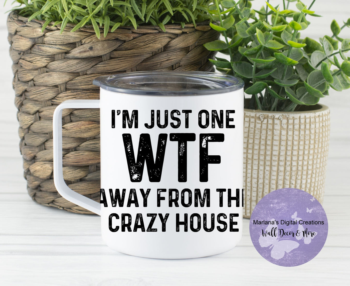 I'm Just One WTF Away From The Crazy House 14oz Townie Mug