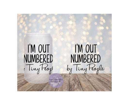 I'm Out Numbered By Tiny People 16oz Frosted Glass Tumbler