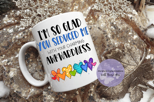 I'm So Glad You Seduced Me With Your Awkwardness Blue - Mug