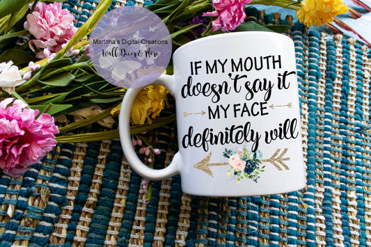 If My Mouth Doesn't Say It My Face Definitely Will - Mug