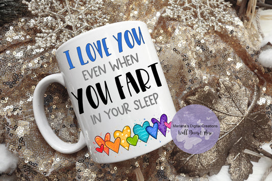 I Love You Even When You Fart In Your Sleep Blue - Mug