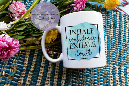 Inhale Confidence Exhale Doubt - Mug