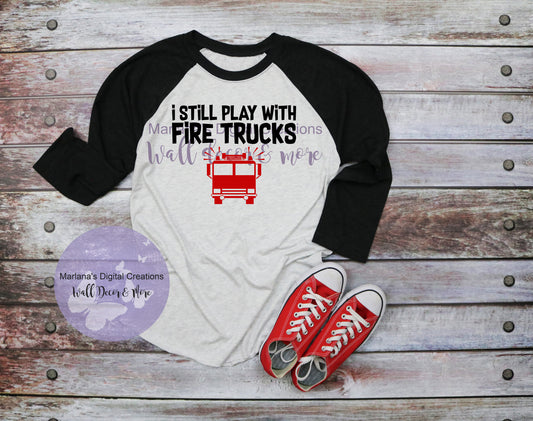 I Still Play With Fire Trucks - Vinyl Print