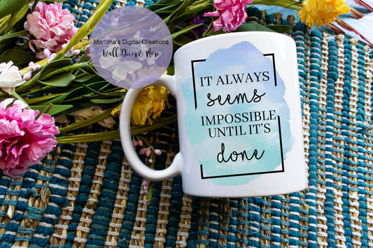 It Always Seems Impossible Until It's Done - Mug