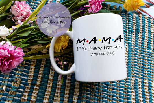 Mama I'll Be There For You - Mug