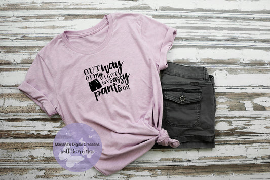 Out Of My Way I Got My Sassy Pants On Today - Vinyl Print