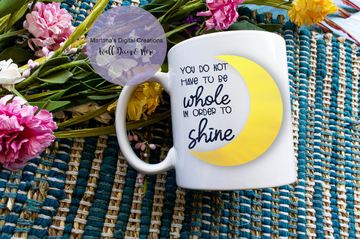 You Do Not Have To Be Whole In Order To Shine - Mug